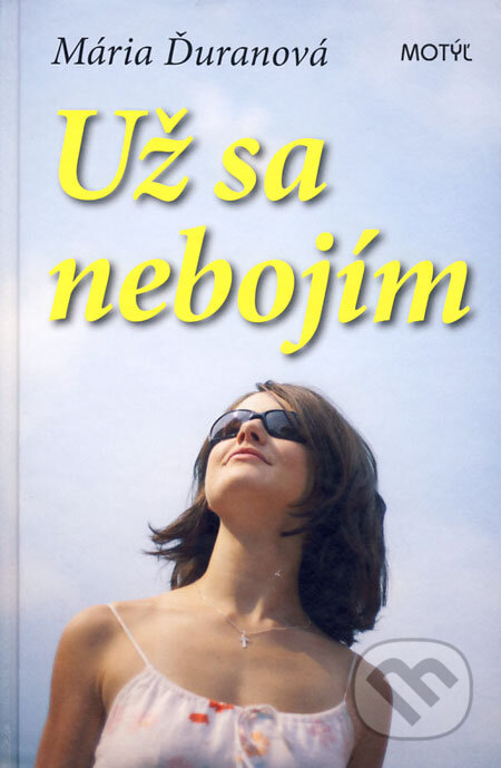 Kniha: Už sa nebojím (Mária Ďuranová). Motýľ, 2009 Kniha: Už sa nebojím (Mária Ďuranová). Motýľ, 2009