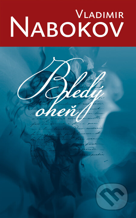Kniha: Bledý oheň (Vladimir Nabokov). Slovart, 2009 Kniha: Bledý oheň (Vladimir Nabokov). Slovart, 2009