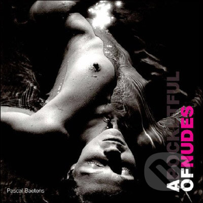 Kniha: A Pocketful of Nudes (Pascal Baetens). Images, 2009 Kniha: A Pocketful of Nudes (Pascal Baetens). Images, 2009