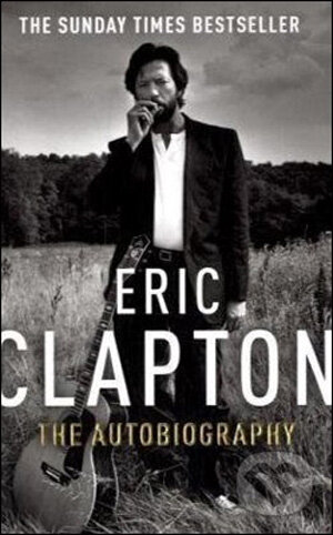 Kniha: Eric Clapton: The Autobiography (Eric Clapton). Arrow Books, 2008 Kniha: Eric Clapton: The Autobiography (Eric Clapton). Arrow Books, 2008