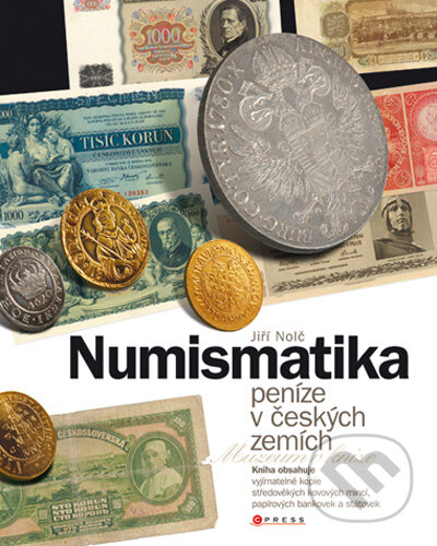 Kniha: Numismatika - peníze v českých zemích (Jiří Nolč). Computer Press, 2009 Kniha: Numismatika - peníze v českých zemích (Jiří Nolč). Computer Press, 2009