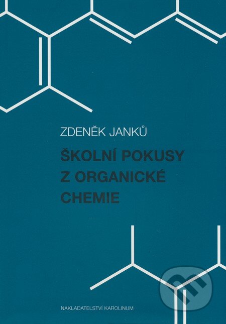 Kniha: Školní pokusy z organické chemie (Zdeněk Janků). Karolinum, 2008 Kniha: Školní pokusy z organické chemie (Zdeněk Janků). Karolinum, 2008