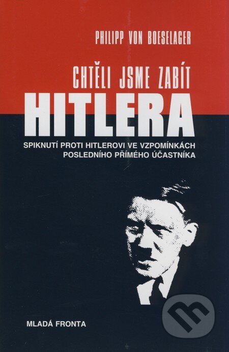 Kniha: Chtěli jsme zabít Hitlera (Philipp von Boeselager). Mladá fronta, 2009 Kniha: Chtěli jsme zabít Hitlera (Philipp von Boeselager). Mladá fronta, 2009