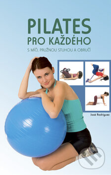 Kniha: Pilates pro každého (José Rodríguez). Ottovo nakladatelství, 2009 Kniha: Pilates pro každého (José Rodríguez). Ottovo nakladatelství, 2009
