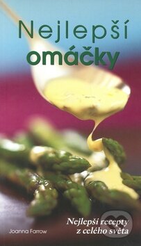 Kniha: Nejlepší omáčky (Joanna Farrow). Ottovo nakladatelství, 2009 Kniha: Nejlepší omáčky (Joanna Farrow). Ottovo nakladatelství, 2009