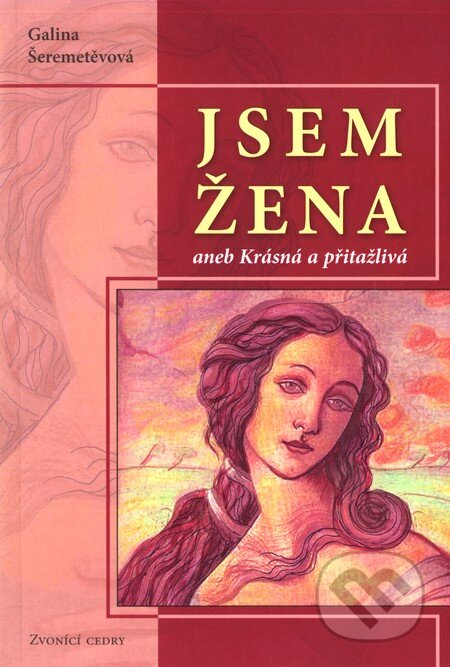 Kniha: Jsem žena aneb Krásná a přitažlivá (Galina Šeremetěvová). Valentýna Lymarenko-Novodarská - Zvonící cedry, 2008 Kniha: Jsem žena aneb Krásná a přitažlivá (Galina Šeremetěvová). Valentýna Lymarenko-Novodarská - Zvonící cedry, 2008