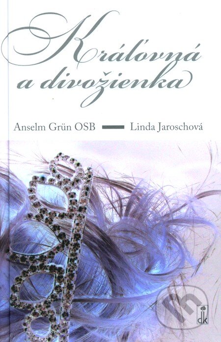 Kniha: Kráľovná a divožienka (Anselm Grün a Linda Jaroschová). Dobrá kniha, 2009 Kniha: Kráľovná a divožienka (Anselm Grün a Linda Jaroschová). Dobrá kniha, 2009