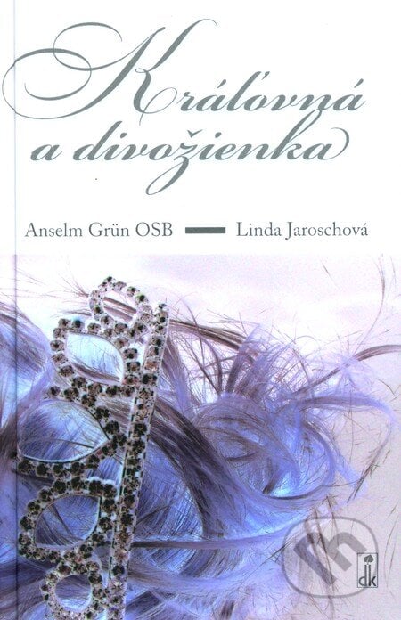Kráľovná a divožienka - Anselm Grün, Linda Jaroschová, Dobrá kniha, 2009