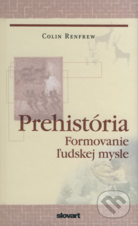 Kniha: Prehistória (Colin Renfrew). Slovart, 2009 Kniha: Prehistória (Colin Renfrew). Slovart, 2009
