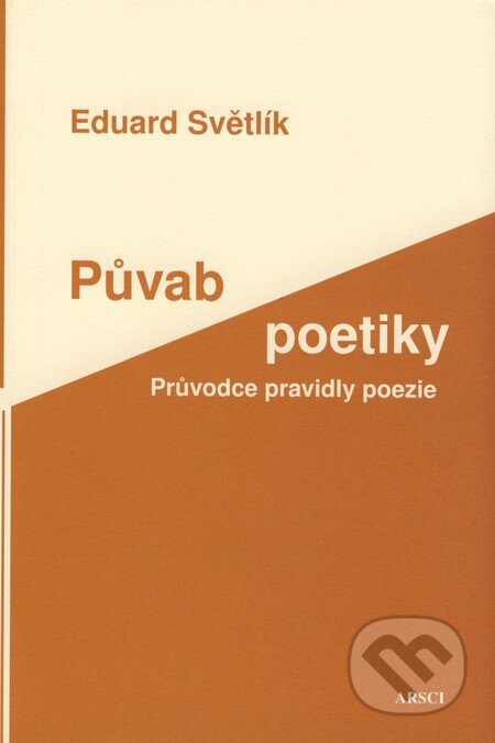 Kniha: Půvab poetiky (Eduard Světlík). ARSCI, 2009 Kniha: Půvab poetiky (Eduard Světlík). ARSCI, 2009