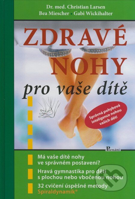 Kniha: Zdravé nohy pro vaše dítě (Bea Miescher, Christian Larsen a Gabi Wickihalter). Poznání, 2008 Kniha: Zdravé nohy pro vaše dítě (Bea Miescher, Christian Larsen a Gabi Wickihalter). Poznání, 2008