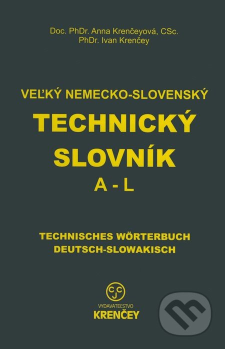 Kniha: Veľký nemecko-slovenský technický slovník: časť A - L (Ana Krenčeyová a Ivan Krenčey). KRENČEY, 2009 Kniha: Veľký nemecko-slovenský technický slovník: časť A - L (Ana Krenčeyová a Ivan Krenčey). KRENČEY, 2009