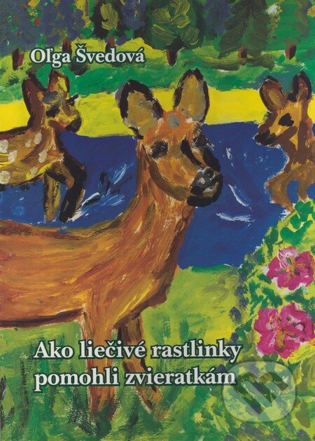 Kniha: Ako liečivé rastlinky pomohli zvieratkám (Oľga Švedová). Vydavateľstvo Michala Vaška, 2000 Kniha: Ako liečivé rastlinky pomohli zvieratkám (Oľga Švedová). Vydavateľstvo Michala Vaška, 2000
