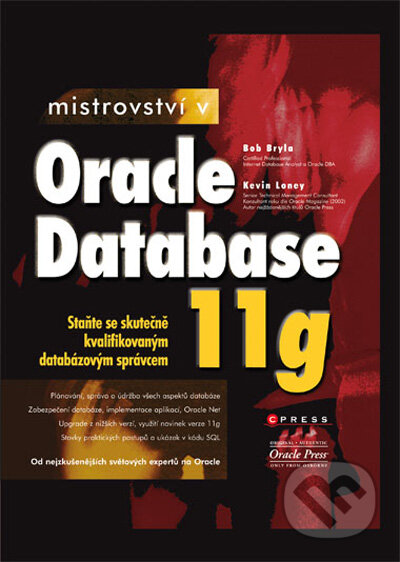 Kniha: Mistrovství v Oracle Database 11g (Bob Bryla a Kevin Loney). Computer Press, 2009 Kniha: Mistrovství v Oracle Database 11g (Bob Bryla a Kevin Loney). Computer Press, 2009