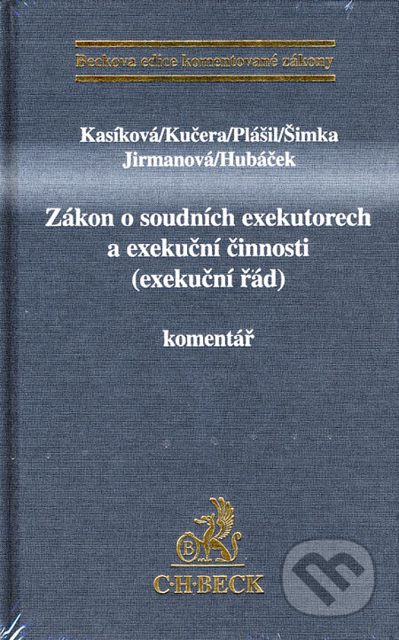 Kniha: Zákon o soudních exekutorech a exekuční činnosti (exekuční řád) - komentář (Martina Kasíková a kolektív). C. H. Beck, 2007 Kniha: Zákon o soudních exekutorech a exekuční činnosti (exekuční řád) - komentář (Martina Kasíková a kolektív). C. H. Beck, 2007