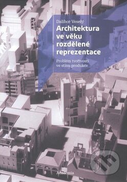 Kniha: Architektura ve věku rozdělené reprezentace (Dalibor Veselý). Academia, 2009 Kniha: Architektura ve věku rozdělené reprezentace (Dalibor Veselý). Academia, 2009