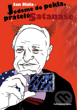 Kniha: Jedeme do pekla, přátelé Satanáše (Jan Hůla). Brána, 2009 Kniha: Jedeme do pekla, přátelé Satanáše (Jan Hůla). Brána, 2009