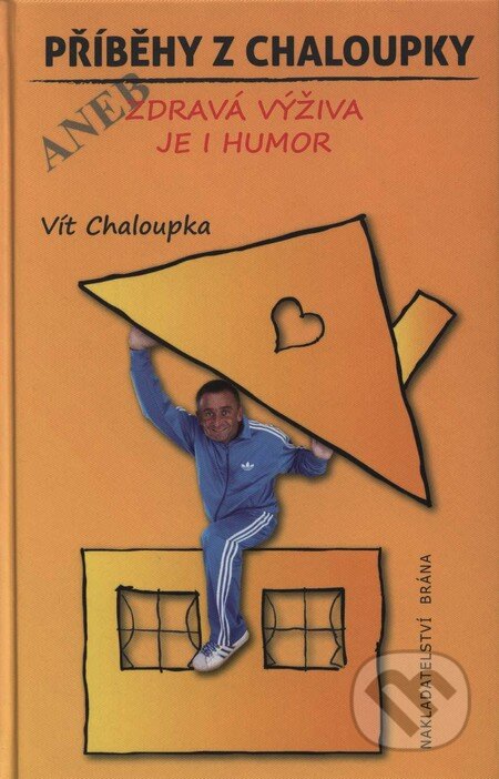 Kniha: Příběhy z Chaloupky aneb Zdravá výživa je humor (Vít Chaloupka). Brána, 2009 Kniha: Příběhy z Chaloupky aneb Zdravá výživa je humor (Vít Chaloupka). Brána, 2009