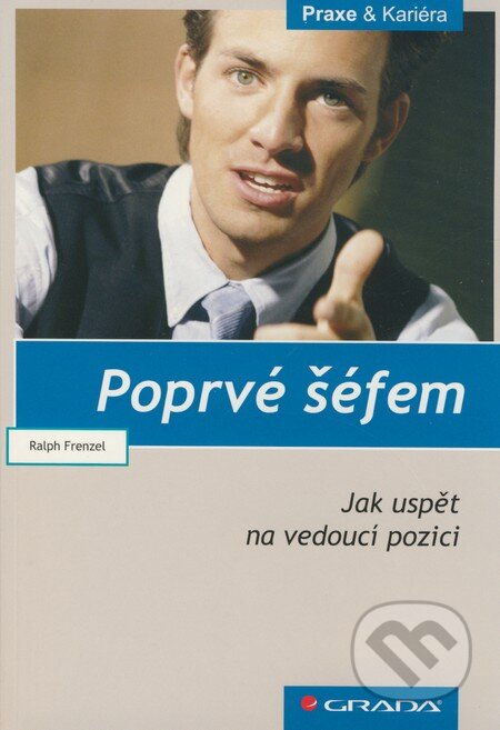 Kniha: Poprvé šéfem (Ralph Frenzel). Grada, 2009 Kniha: Poprvé šéfem (Ralph Frenzel). Grada, 2009