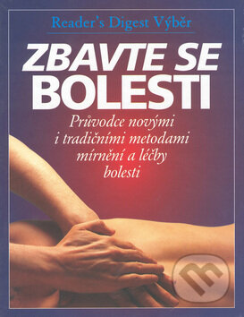 Kniha: Zbavte se bolesti (Reader´s Digest Výběr). Reader´s Digest Výběr, 2002 Kniha: Zbavte se bolesti (Reader´s Digest Výběr). Reader´s Digest Výběr, 2002
