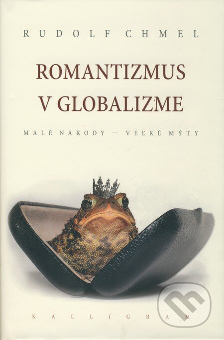 Kniha: Romantizmus v globalizme (Rudolf Chmel). Kalligram, 2009 Kniha: Romantizmus v globalizme (Rudolf Chmel). Kalligram, 2009