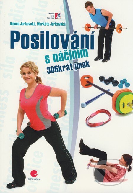 Kniha: Posilování s náčiním (Helena Jarkovská a Markéta Jarkovská). Grada, 2009 Kniha: Posilování s náčiním (Helena Jarkovská a Markéta Jarkovská). Grada, 2009