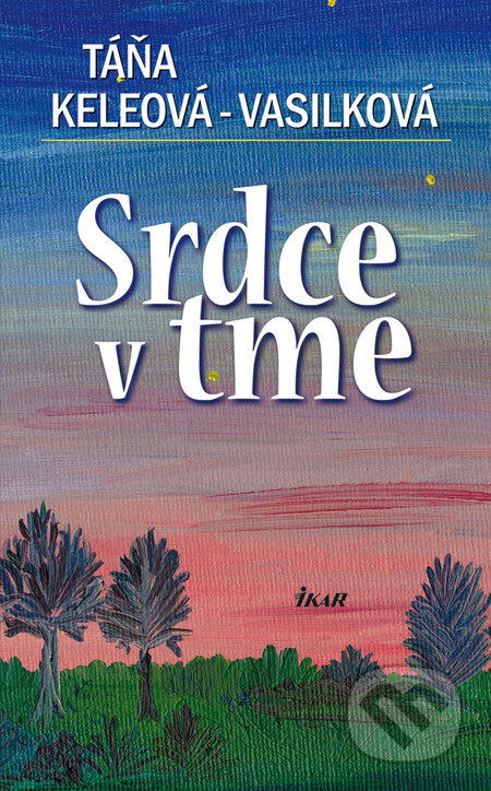 Kniha: Srdce v tme (Táňa Keleová-Vasilková). Ikar, 2009 Kniha: Srdce v tme (Táňa Keleová-Vasilková). Ikar, 2009