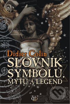 Kniha: Slovník symbolů, mýtů a legend (Didier Colin). Deus, 2009 Kniha: Slovník symbolů, mýtů a legend (Didier Colin). Deus, 2009