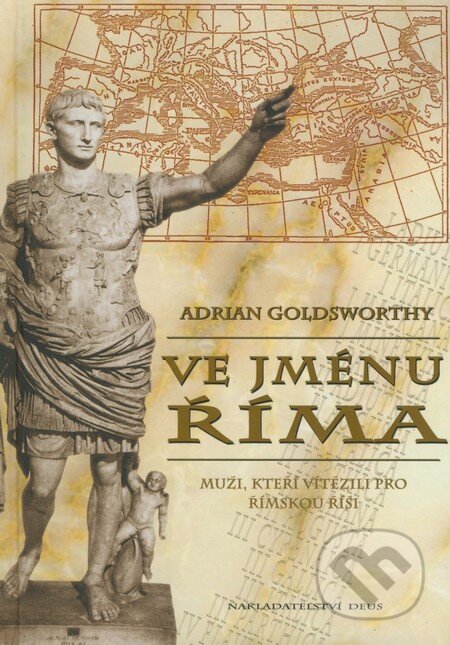 Kniha: Ve jménu Říma (Adrian Goldsworthy). Brána, 2009 Kniha: Ve jménu Říma (Adrian Goldsworthy). Brána, 2009