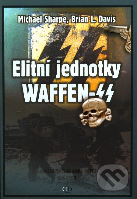 Kniha: Elitní jednotky Waffen - SS (I. díl) (B.L. Davis a M. Sharpe). Deus, 2009 Kniha: Elitní jednotky Waffen - SS (I. díl) (B.L. Davis a M. Sharpe). Deus, 2009