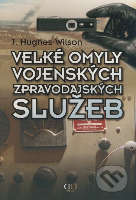 Kniha: Velké omyly vojenských zpravodajských služeb (John Hughes-Wilson). Deus, 2009 Kniha: Velké omyly vojenských zpravodajských služeb (John Hughes-Wilson). Deus, 2009