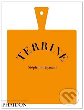 Kniha: Terrine (Stéphane Reynaud). Phaidon, 2008 Kniha: Terrine (Stéphane Reynaud). Phaidon, 2008