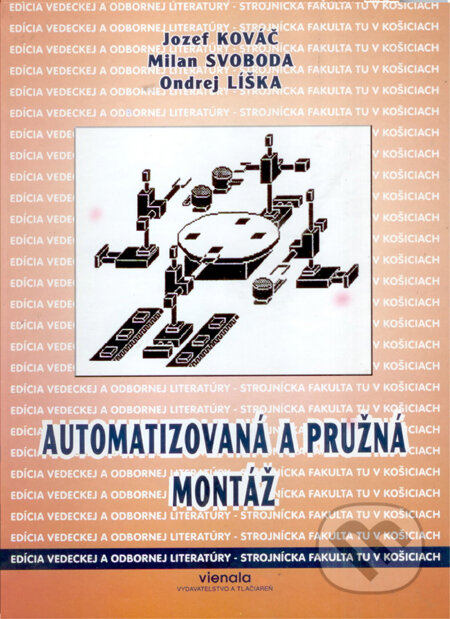 Kniha: Automatizovaná a pružná montáž (J. Kováč, M. Líška a M. Svoboda). Technická univerzita v Košiciach, 2000 Kniha: Automatizovaná a pružná montáž (J. Kováč, M. Líška a M. Svoboda). Technická univerzita v Košiciach, 2000