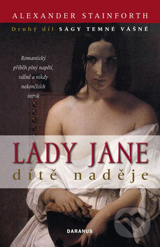 Kniha: Lady Jane - dítě naděje (Alexander Stainforth). Daranus, 2009 Kniha: Lady Jane - dítě naděje (Alexander Stainforth). Daranus, 2009