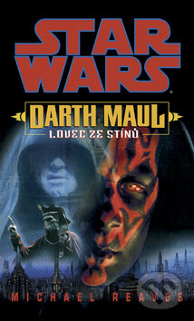 Kniha: Star Wars: Darth Maul - Lovec ze stínů (Michael Reaves). Egmont ČR, 2009 Kniha: Star Wars: Darth Maul - Lovec ze stínů (Michael Reaves). Egmont ČR, 2009