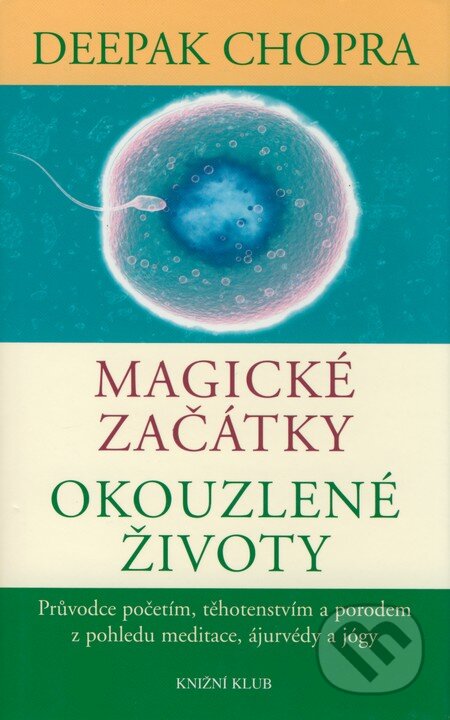 Kniha: Magické začátky - Okouzlené životy (Deepak Chopra). Knižní klub, 2006 Kniha: Magické začátky - Okouzlené životy (Deepak Chopra). Knižní klub, 2006