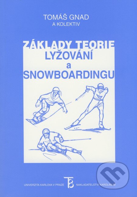 Základy teorie lyžování a snowboardingu - Tomáš Gnad a kol., Karolinum, 2008