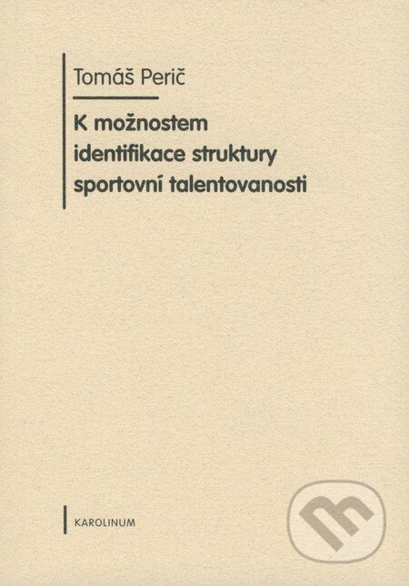 Kniha: K možnostem identifikace struktury sportovní talentovanosti (Tomáš Perič). Karolinum, 2008 Kniha: K možnostem identifikace struktury sportovní talentovanosti (Tomáš Perič). Karolinum, 2008