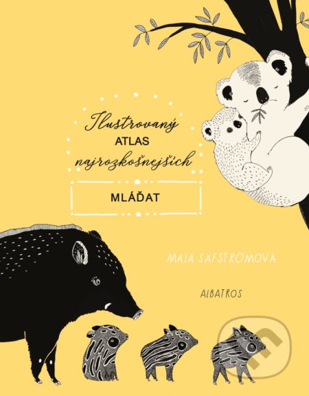 Kniha: Ilustrovaný atlas najrozkošnejších mláďat (Maja Säfström), 2019 Kniha: Ilustrovaný atlas najrozkošnejších mláďat (Maja Säfström), 2019