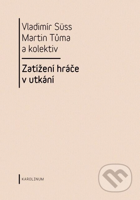 E-kniha: Zatížení hráče v utkání (Martin Tůma, Vladimír Süss a kolektív). Karolinum, 2014 E-kniha: Zatížení hráče v utkání (Martin Tůma, Vladimír Süss a kolektív). Karolinum, 2014
