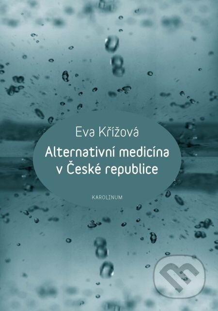 E-kniha: Alternativní medicína v České republice (Eva Křížová). Karolinum, 2015 E-kniha: Alternativní medicína v České republice (Eva Křížová). Karolinum, 2015