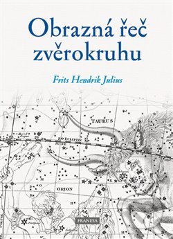 Kniha: Obrazná řeč zvěrokruhu (Frits Hendrik Julius). Franesa, 2019 Kniha: Obrazná řeč zvěrokruhu (Frits Hendrik Julius). Franesa, 2019