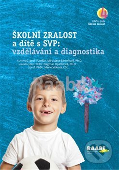 Kniha: Školní zralost a dítě s SVP: vzdělávání a diagnostika (Miroslava Bartoňová). Raabe CZ, 2019 Kniha: Školní zralost a dítě s SVP: vzdělávání a diagnostika (Miroslava Bartoňová). Raabe CZ, 2019