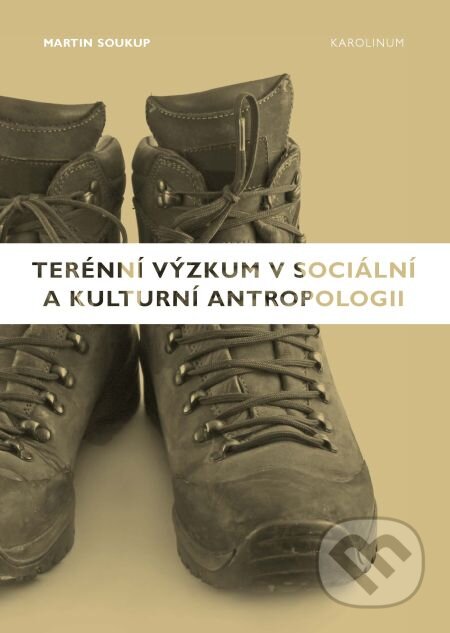 E-kniha: Terénní výzkum v sociální a kulturní antropologii (Martin Soukup). Karolinum, 2014 E-kniha: Terénní výzkum v sociální a kulturní antropologii (Martin Soukup). Karolinum, 2014