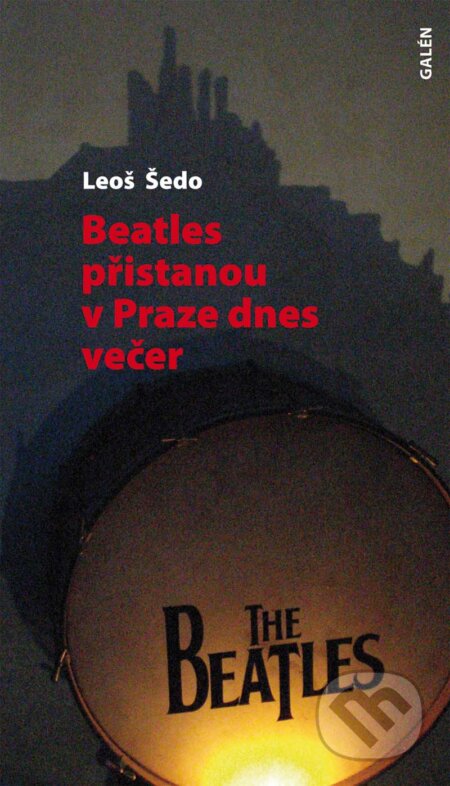 E-kniha: Beatles přistanou v Praze dnes večer (Leoš Šedo). Galén, 2009 E-kniha: Beatles přistanou v Praze dnes večer (Leoš Šedo). Galén, 2009
