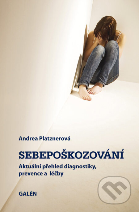 E-kniha: Sebepoškozování (Andrea Platznerová). Galén, 2009 E-kniha: Sebepoškozování (Andrea Platznerová). Galén, 2009