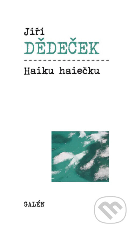 E-kniha: Haiku haiečku (Jiří Dědeček). Galén, 2000 E-kniha: Haiku haiečku (Jiří Dědeček). Galén, 2000