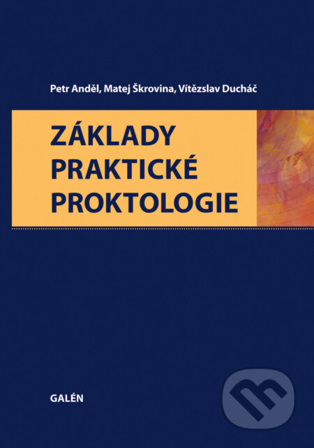 E-kniha: Základy praktické proktologie (Petr Anděl a kolektív). Galén, 2012 E-kniha: Základy praktické proktologie (Petr Anděl a kolektív). Galén, 2012