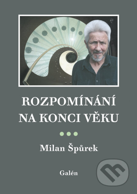 E-kniha: Rozpomínání na konci věku (Milan Špůrek). Galén, 2014 E-kniha: Rozpomínání na konci věku (Milan Špůrek). Galén, 2014