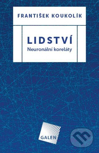 E-kniha: Lidství - Neuronální koreláty (František Koukolík). Galén E-kniha: Lidství - Neuronální koreláty (František Koukolík). Galén